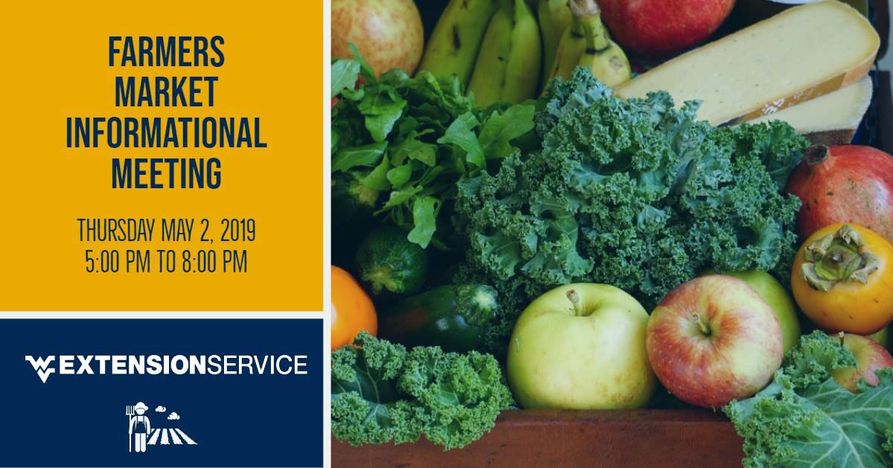 Farmers Market Informational Meeting - Thursday, May, 2 2019 from 5 - 8 p.m., featuring the WVU Extension Service logo and a bunch of fruits and vegetables.