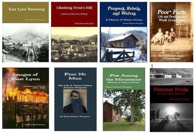 Robert Michael Thompson - East Lynn Booming - Climbing Trout's Hill: A history of the town of Wayne - Pioneers, Rebels and Wolves - a History of Wayne County; Images of East Lynn; Fear No Man - the Life of Colonel Milton Jameson Ferguson; Few Among the