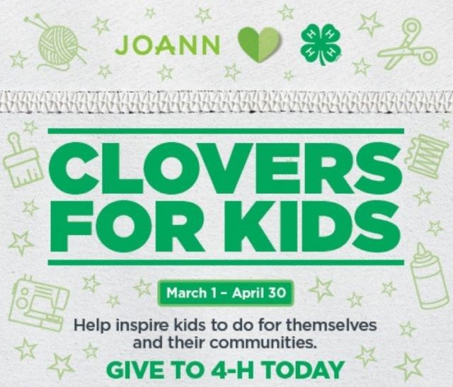 JoAnn Fabrics Loves 4-H. Clovers for Kids. March 1-April 30. Help inspire kids to do for themselves and their communities. Give to 4-H Today.